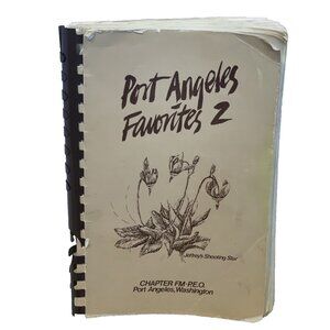Port Angeles Favorites 2 Spiral Cookbook by Chapter FM P.E.O. 1990 Family Recipe